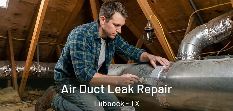 Air Duct Leak Repair Lubbock - TX