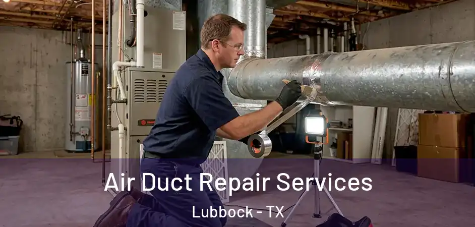 Air Duct Repair Services Lubbock - TX