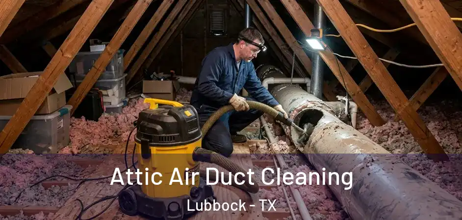  Attic Air Duct Cleaning Lubbock - TX
