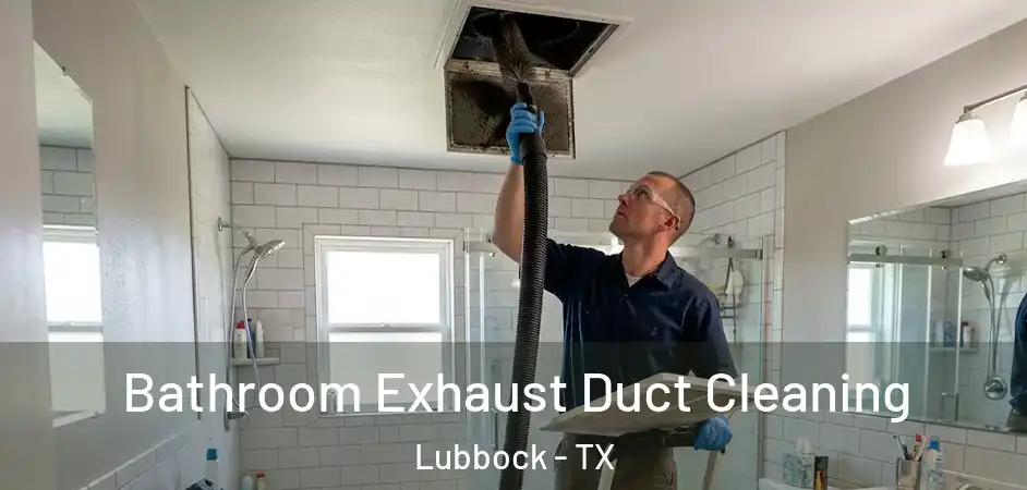  Bathroom Exhaust Duct Cleaning Lubbock - TX