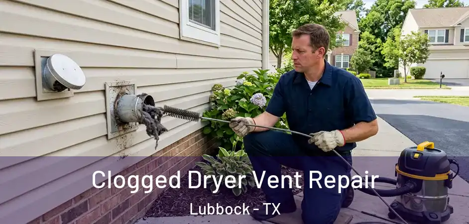 Clogged Dryer Vent Repair Lubbock - TX