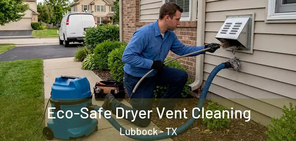Eco-Safe Dryer Vent Cleaning Lubbock - TX