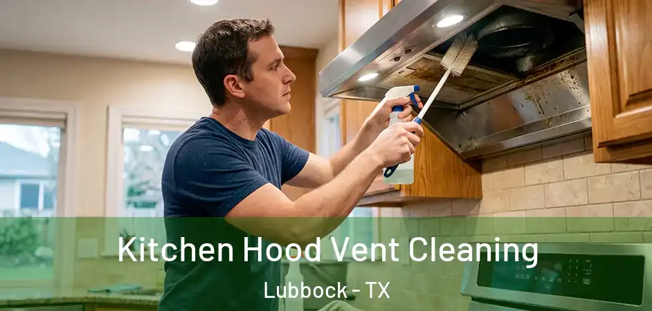  Kitchen Hood Vent Cleaning Lubbock - TX