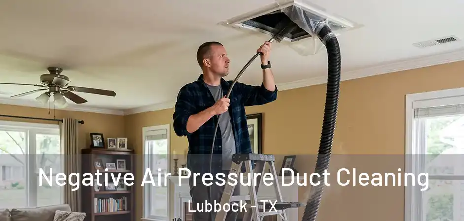  Negative Air Pressure Duct Cleaning Lubbock - TX