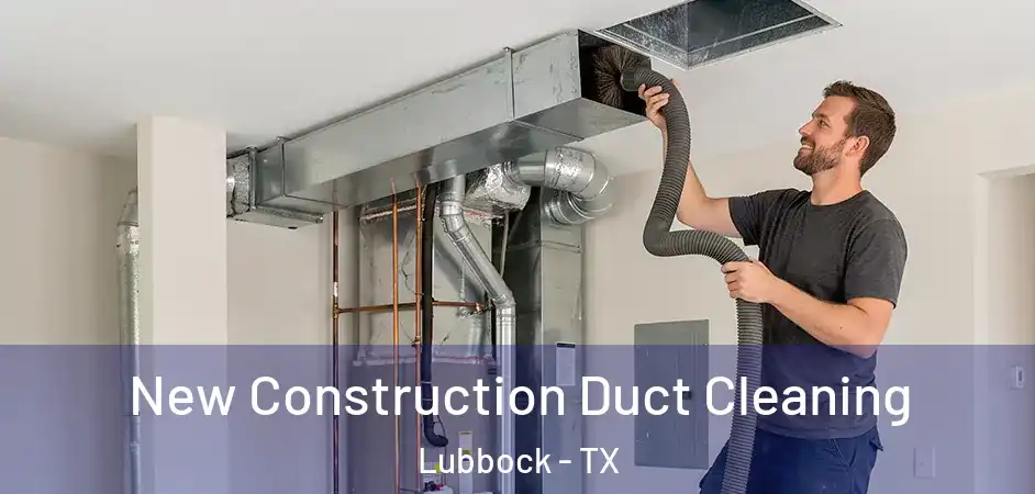  New Construction Duct Cleaning Lubbock - TX