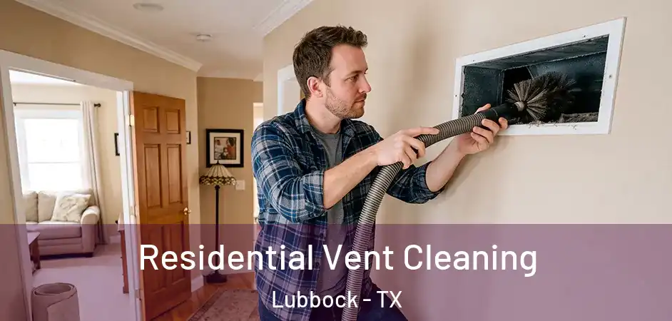  Residential Vent Cleaning Lubbock - TX