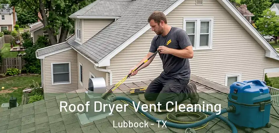  Roof Dryer Vent Cleaning Lubbock - TX