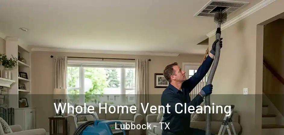 Whole Home Vent Cleaning Lubbock - TX